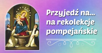 VI Rekolekcje Pompejańskie: Wokół obietnic różańcowych
